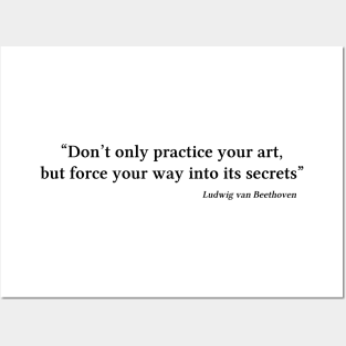 Beethoven quote | Black | Don’t only practice your art Posters and Art